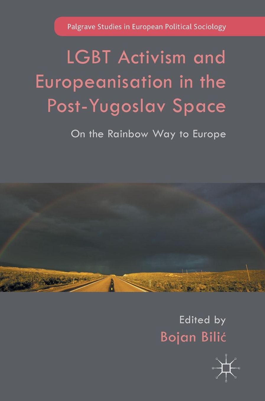 LGBT Activism and Europeanisation in the Post-Yugoslav Space: On the Rainbow Way to Europe