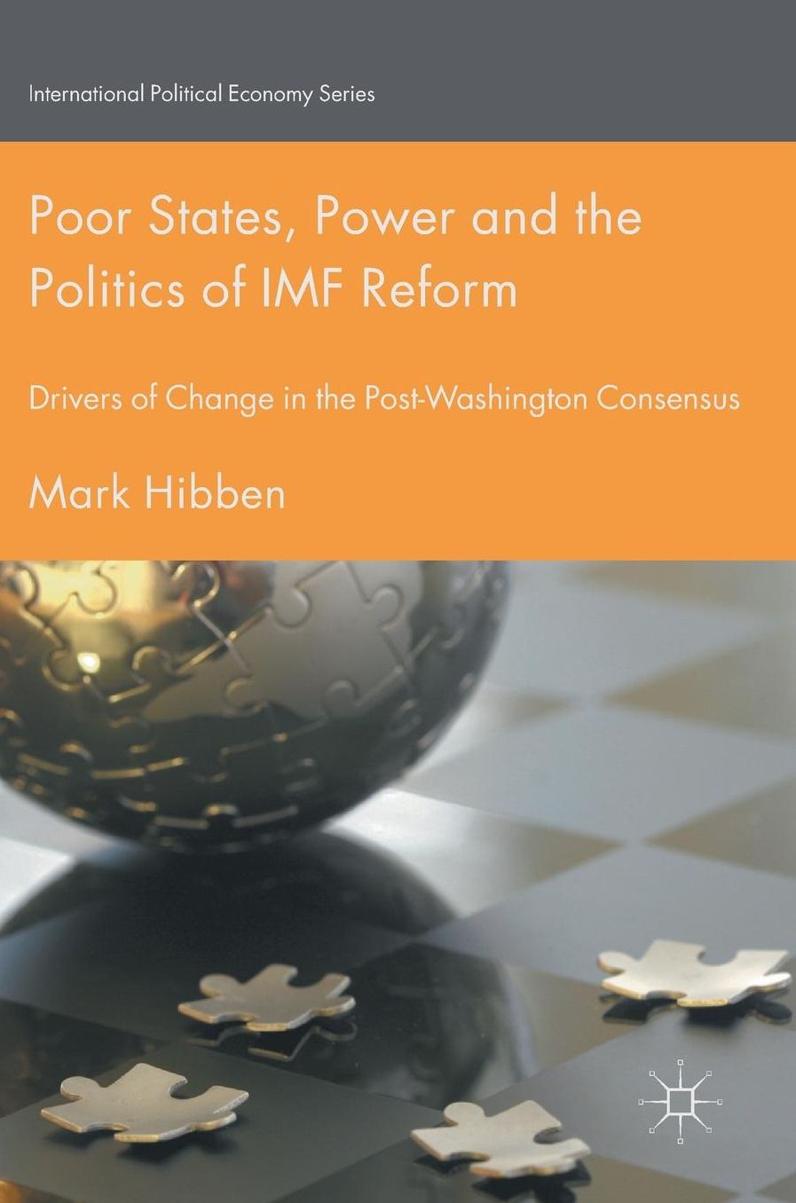 Poor States, Power and the Politics of IMF Reform: Drivers of Change in the Post- Washington Consensus