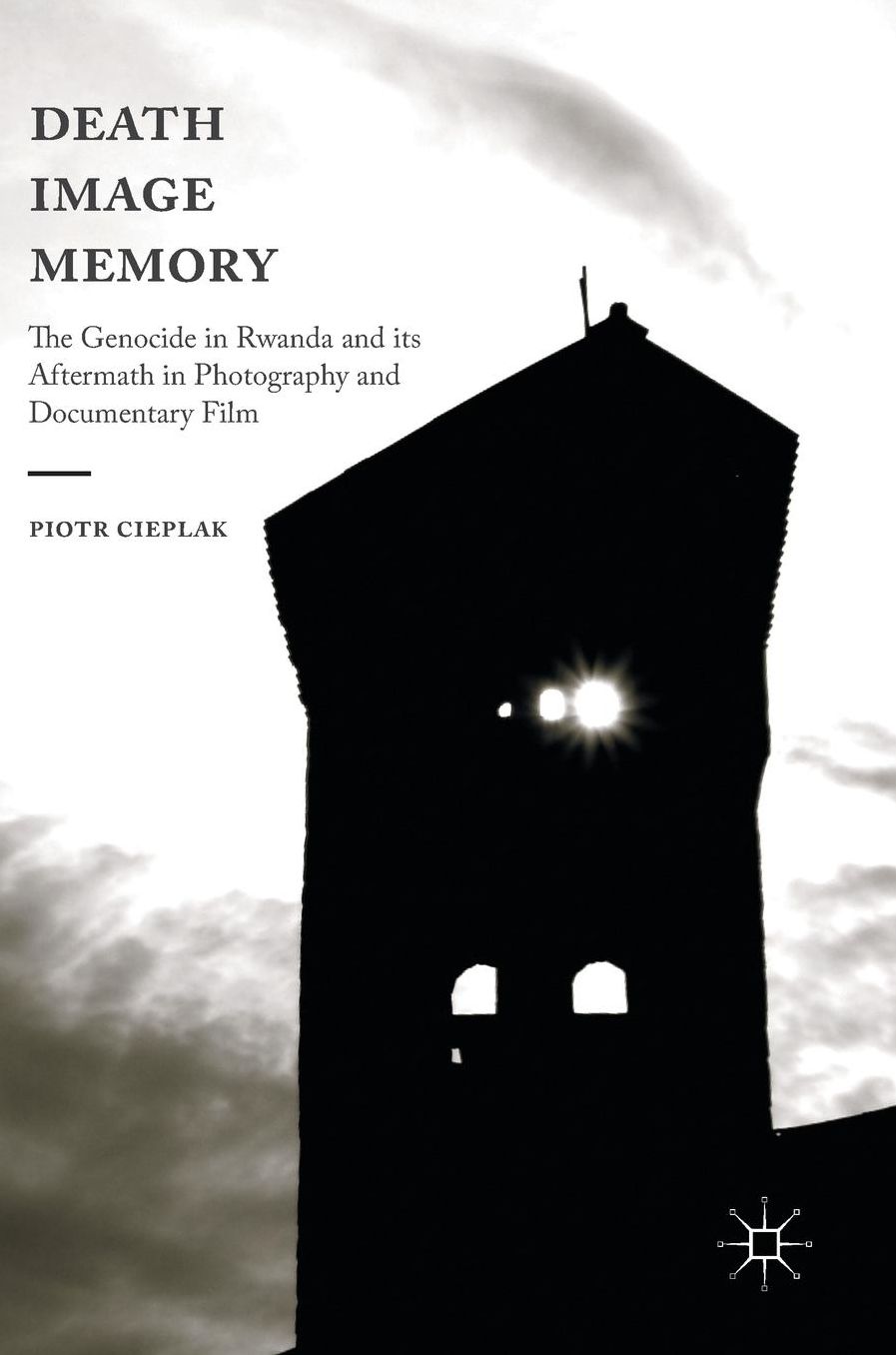 Death, Image, Memory: The Genocide in Rwanda and its Aftermath in Photography and Documentary Film