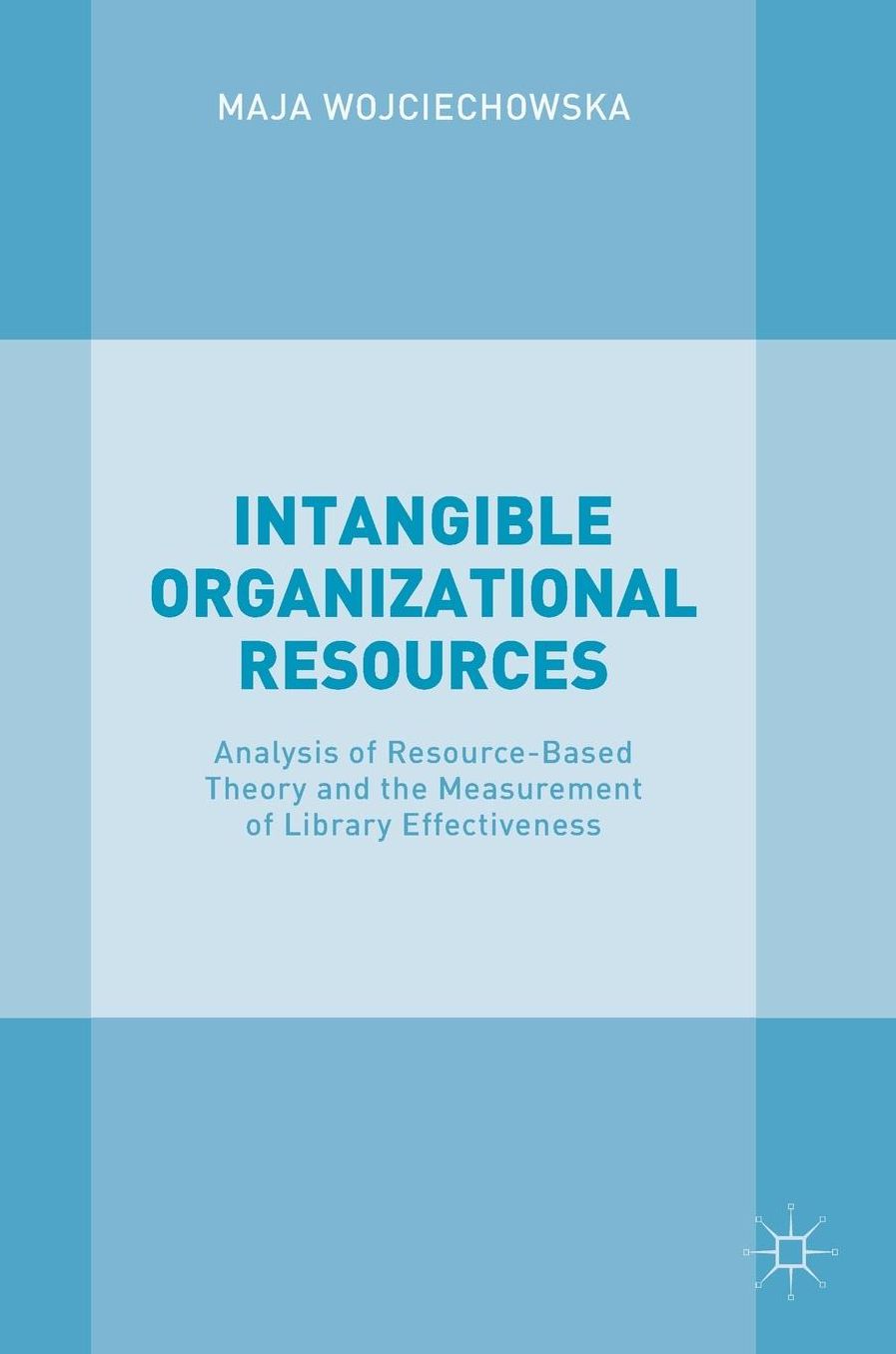 Intangible Organizational Resources: Analysis of Resource-Based Theory and the Measurement of Library Effectiveness
