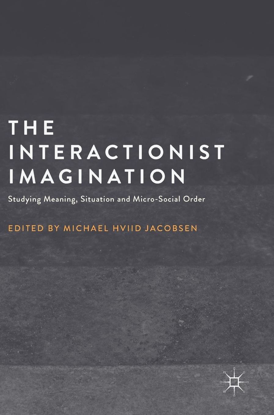 The Interactionist Imagination: Studying Meaning, Situation and Micro-Social Order