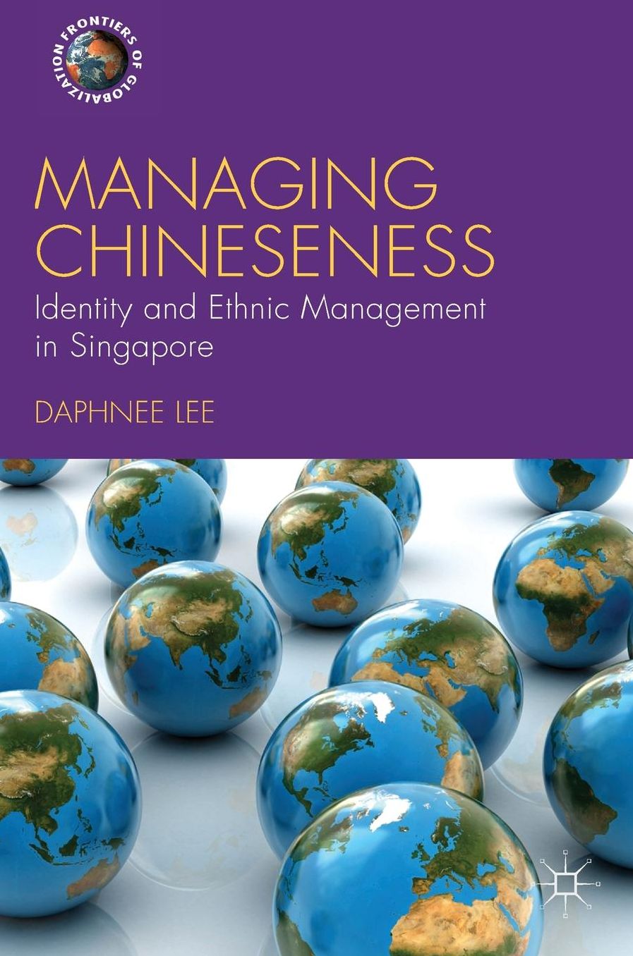 Managing Chineseness: Identity and Ethnic Management in Singapore