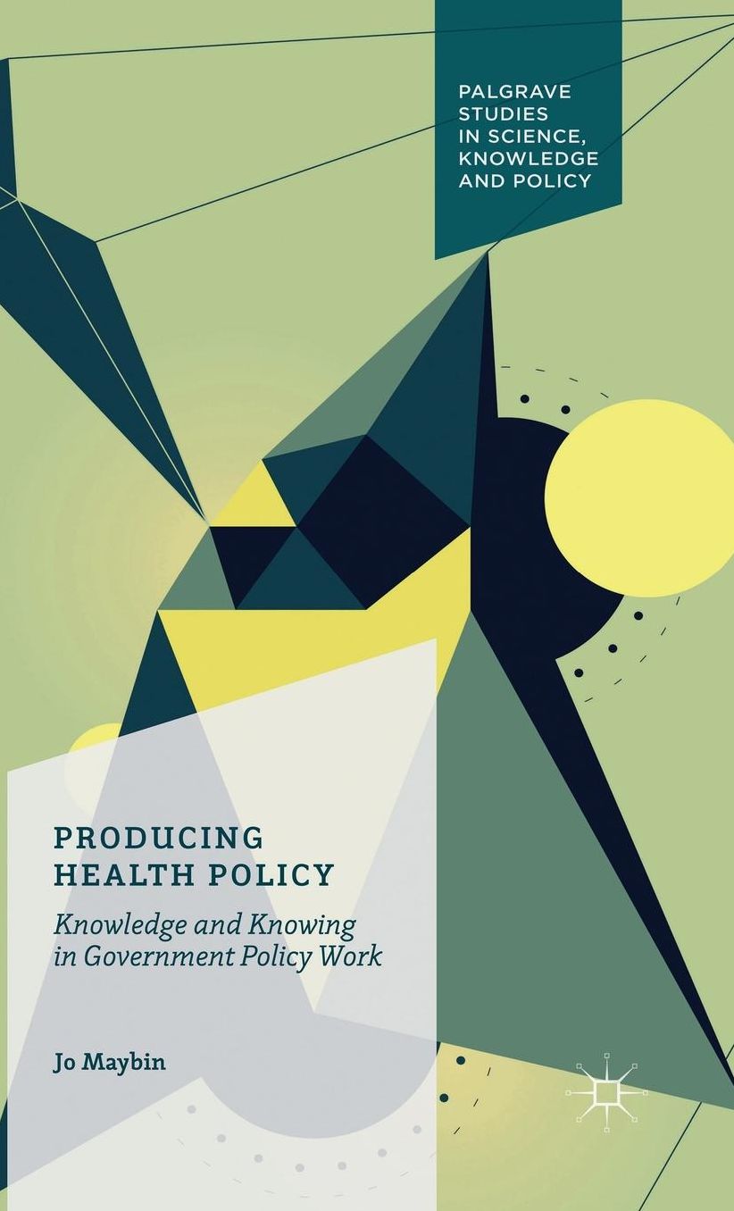 Producing Health Policy: Knowledge and Knowing in Government Policy Work