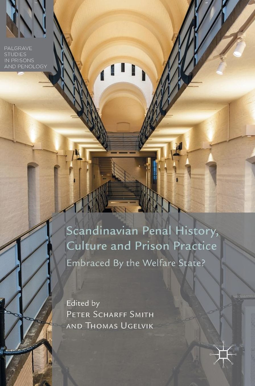 Scandinavian Penal History, Culture and Prison Practice: Embraced By the Welfare State?