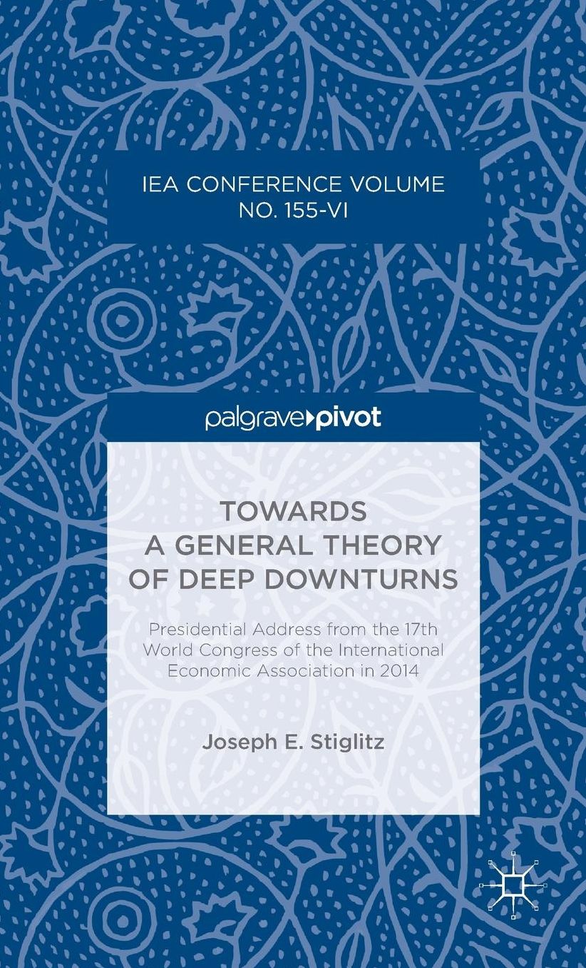 Towards a General Theory of Deep Downturns: Presidential Address from the 17th World Congress of the International Economic Association in 2014