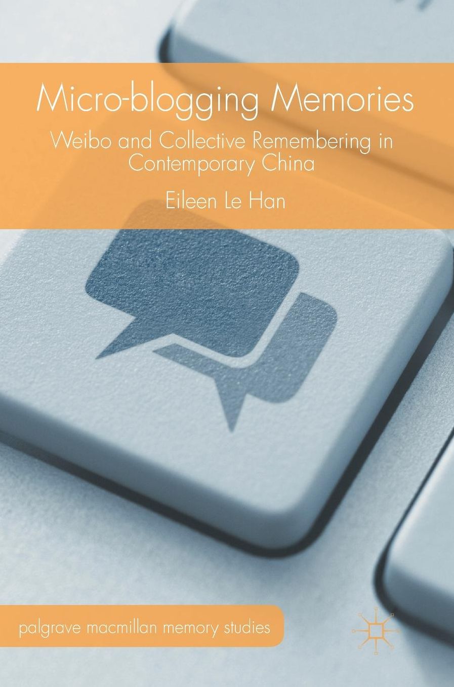 Micro-blogging Memories: Weibo and Collective Remembering in Contemporary China