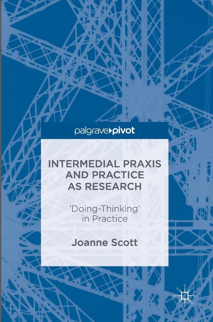 Intermedial Praxis and Practice as Research: 'Doing-Thinking' in Practice