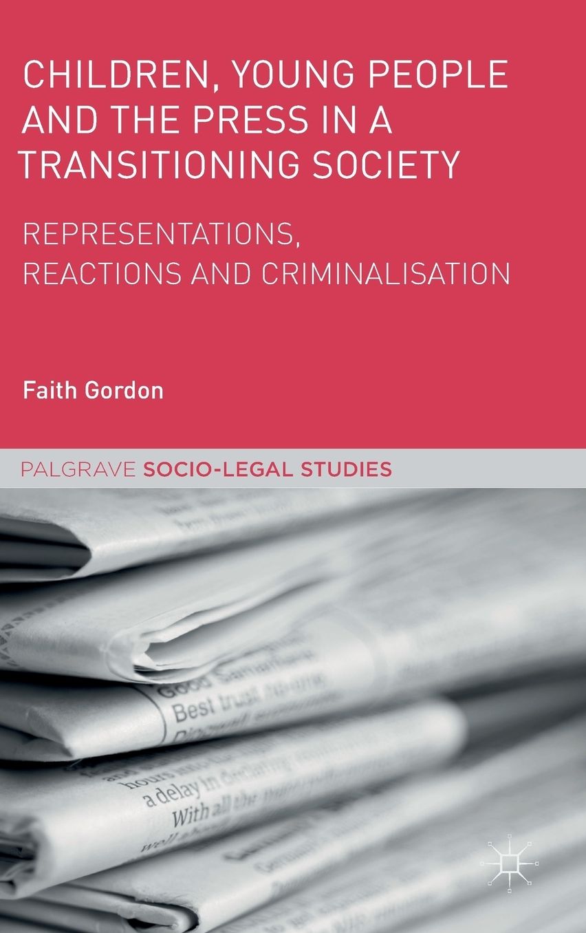 Children, Young People and the Press in a Transitioning Society: Representations, Reactions and Criminalisation