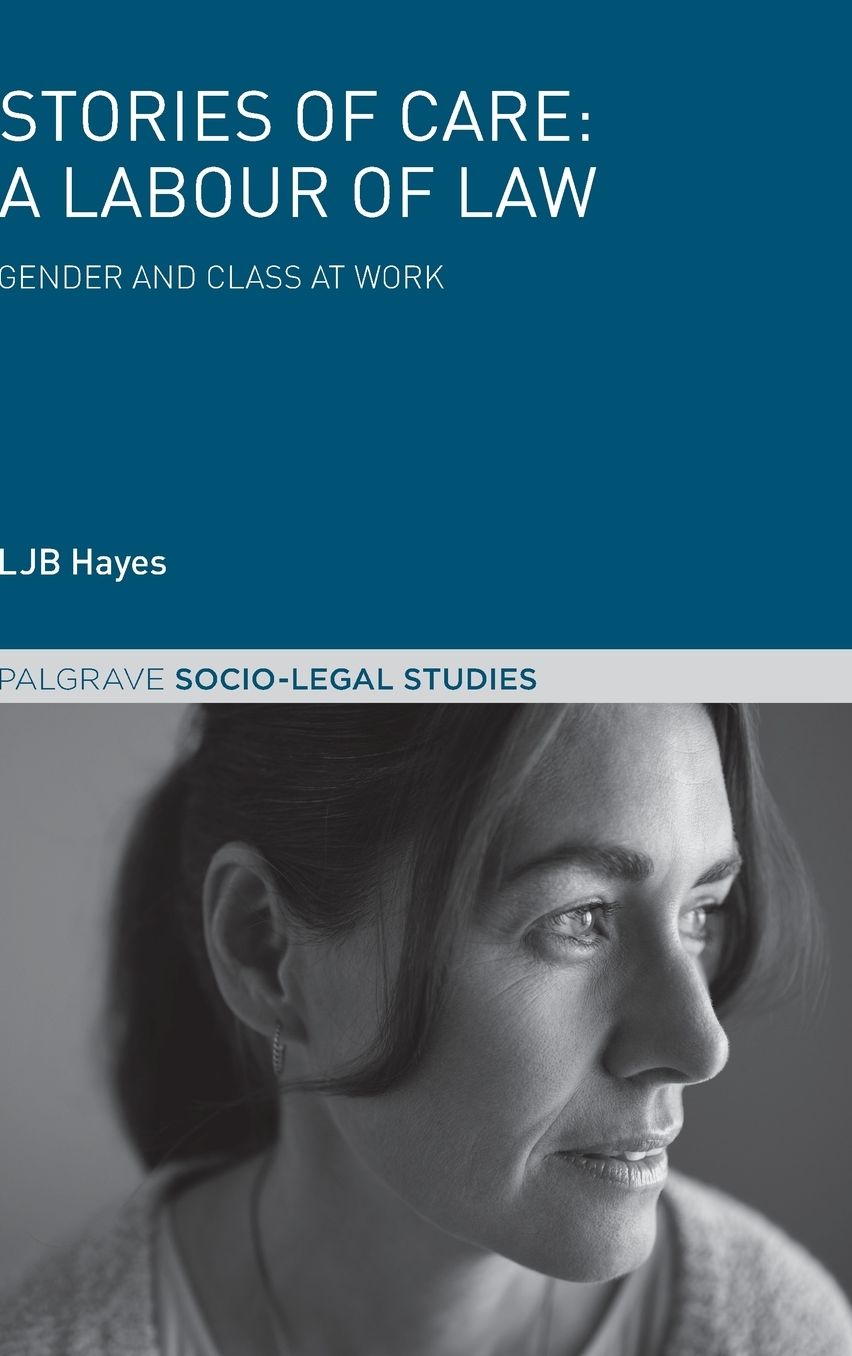 Stories of Care: A Labour of Law: Gender and Class at Work