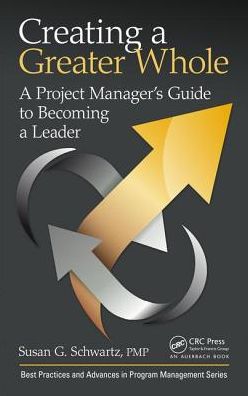 Creating a Greater Whole: A Project Manager's Guide to Becoming a Leader