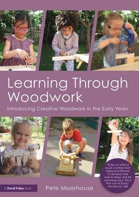 Learning Through Woodwork: Introducing Creative Woodwork in the Early Years