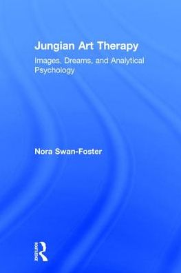 Jungian Art Therapy: A Guide to Dreams, Images, and Analytical Psychology