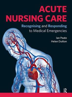 Acute Nursing Care : Recognising and Responding to Medical Emergencies