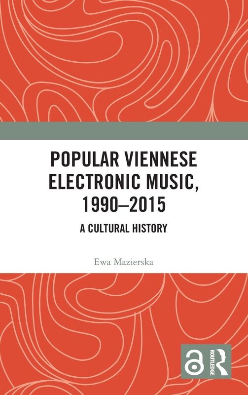 Popular Viennese Electronic Music, 1990-2015: A Cultural History