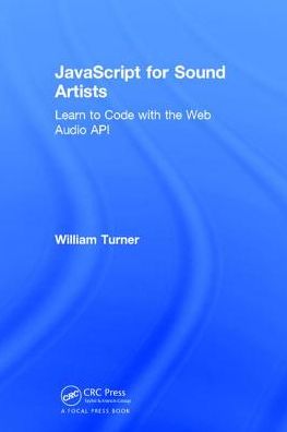 JavaScript for Sound Artists: Learn to Code with the Web Audio API
