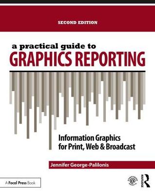 A Practical Guide to Graphics Reporting: Information Graphics for Print, Web & Broadcast
