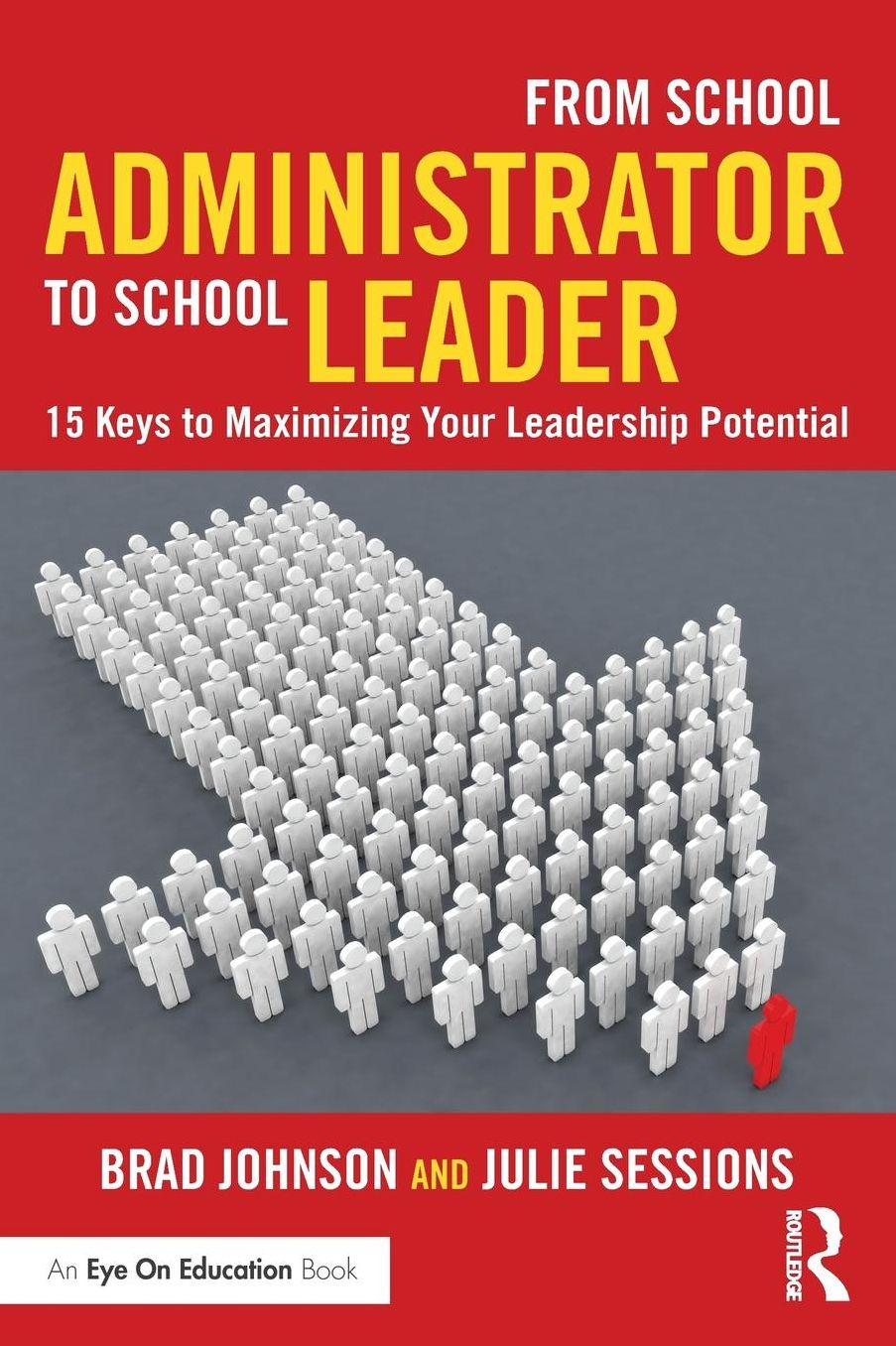 From School Administrator to School Leader: 15 Keys to Maximizing Your Leadership Potential