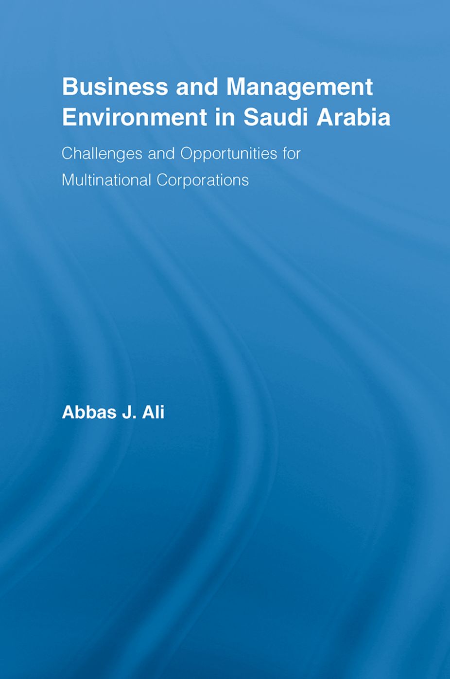 Business and Management Environment in Saudi Arabia: Challenges and Opportunities for Multinational Corporations