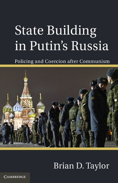 State Building in Putin's Russia: Policing and Coercion after Communism