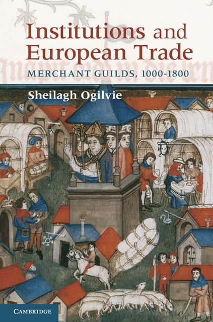 Institutions and European Trade: Merchant Guilds, 1000-1800