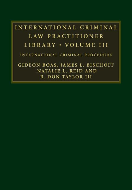 International Criminal Law Practitioner Library: Volume 3: International Criminal Procedure