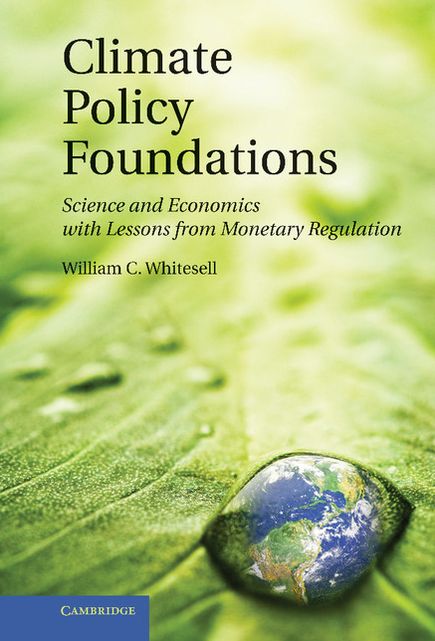 Climate Policy Foundations: Science and Economics with Lessons from Monetary Regulation