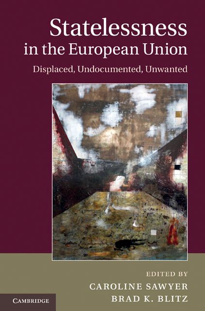 Statelessness in the European Union: Displaced, Undocumented, Unwanted