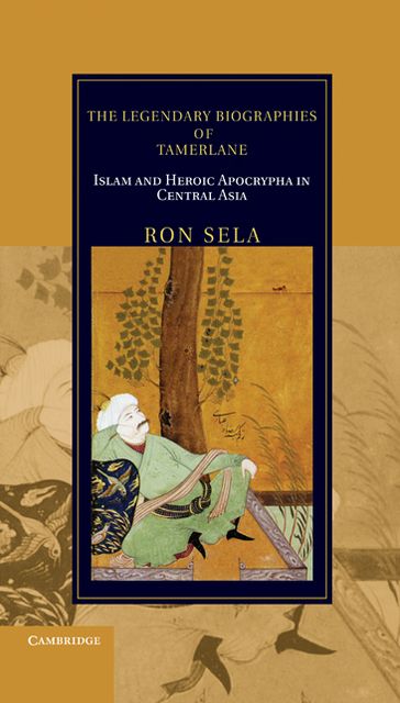 The Legendary Biographies of Tamerlane: Islam and Heroic Apocrypha in Central Asia