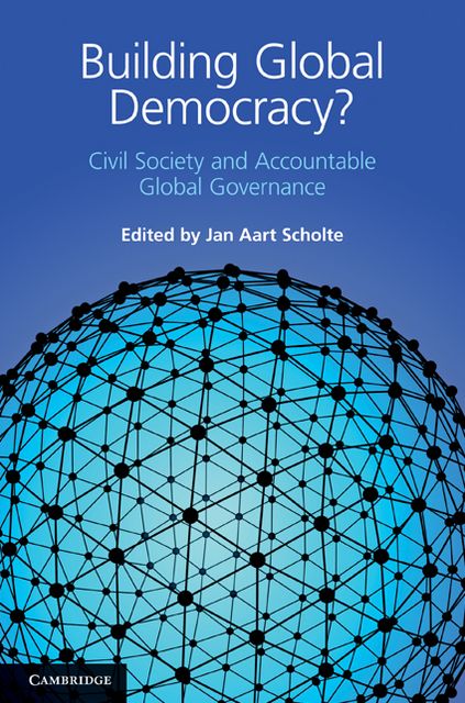Building Global Democracy?: Civil Society and Accountable Global Governance