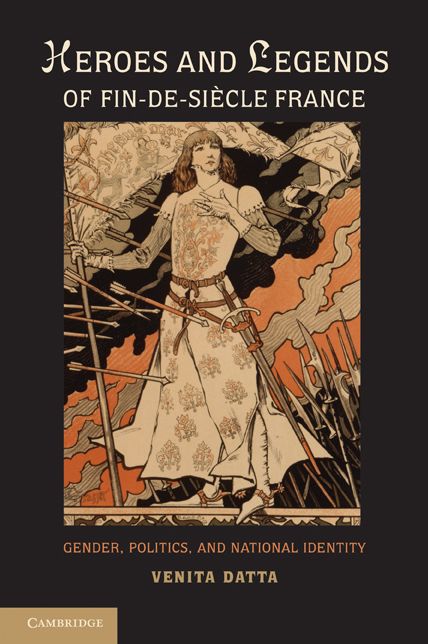 Heroes and Legends of Fin-de-Siècle France: Gender, Politics, and National Identity