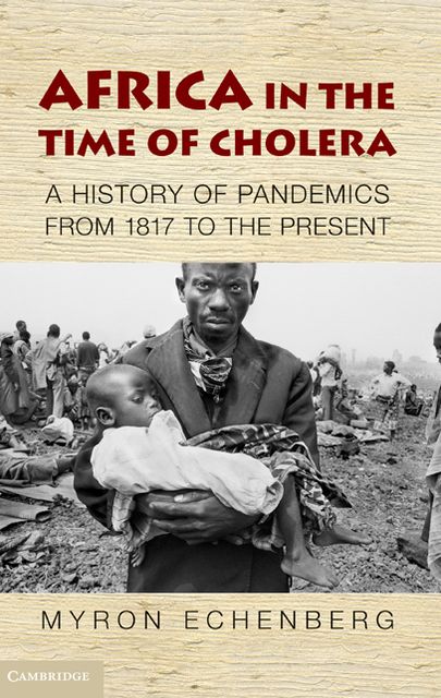 Africa in the Time of Cholera: A History of Pandemics from 1817 to the Present