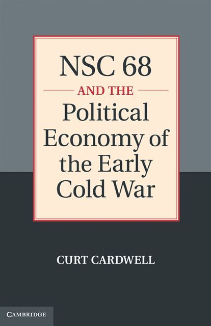 NSC 68 and the Political Economy of the Early Cold War