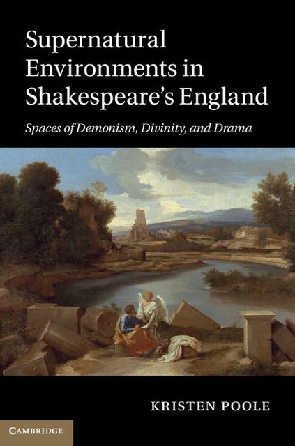 Supernatural Environments in Shakespeare's England: Spaces of Demonism, Divinity, and Drama