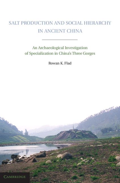 Salt Production and Social Hierarchy in Ancient China: An Archaeological Investigation of Specialization in China's Three Gorges