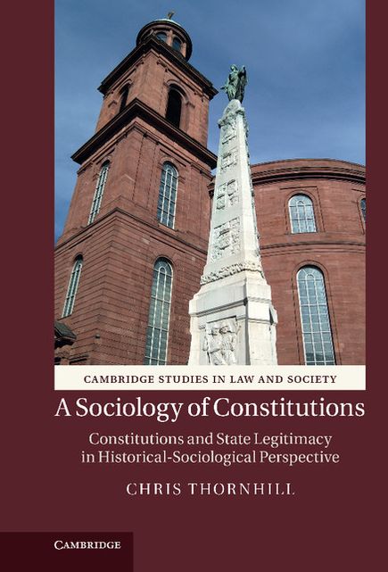 A Sociology of Constitutions: Constitutions and State Legitimacy in Historical- Sociological Perspective