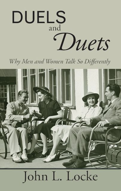 Duels and Duets: Why Men and Women Talk So Differently