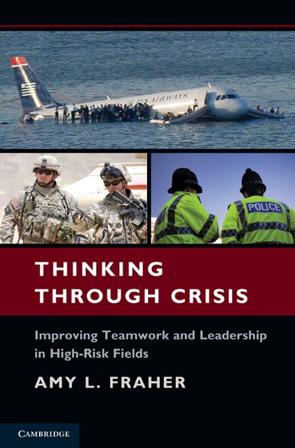 Thinking Through Crisis: Improving Teamwork and Leadership in High-Risk Fields