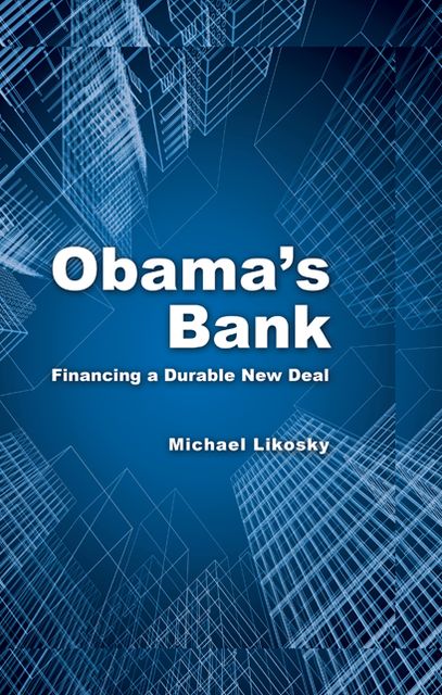 Obama's Bank: Financing a Durable New Deal