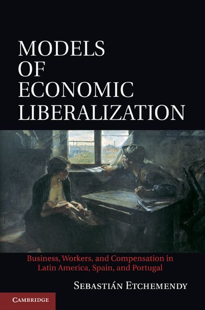 Models of Economic Liberalization: Business, Workers, and Compensation in Latin America, Spain, and Portugal