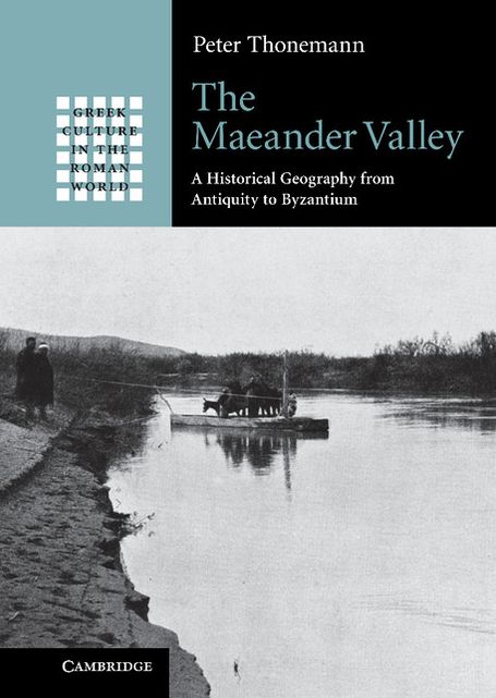 The Maeander Valley: A Historical Geography from Antiquity to Byzantium