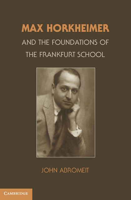 Max Horkheimer and the Foundations of the Frankfurt School