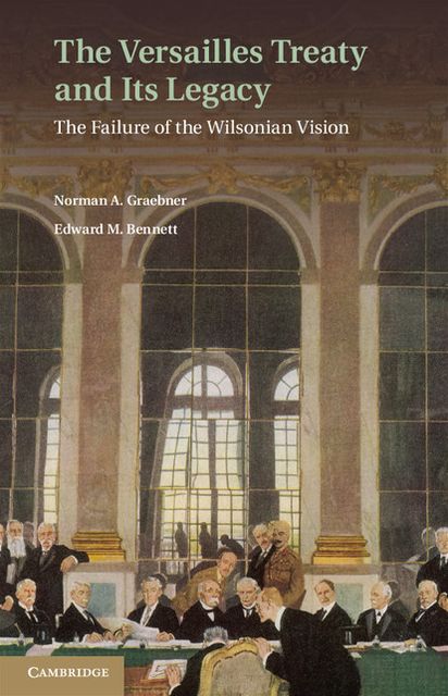 The Versailles Treaty and its Legacy: The Failure of the Wilsonian Vision