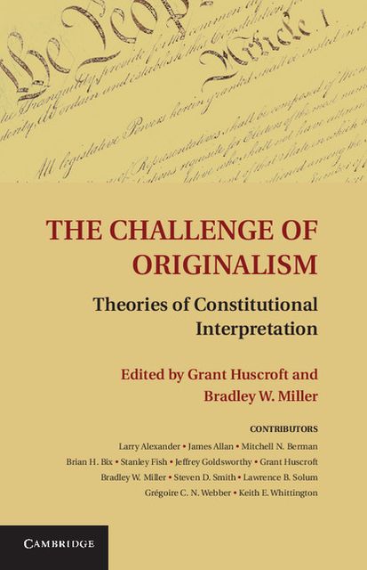 The Challenge of Originalism: Theories of Constitutional Interpretation