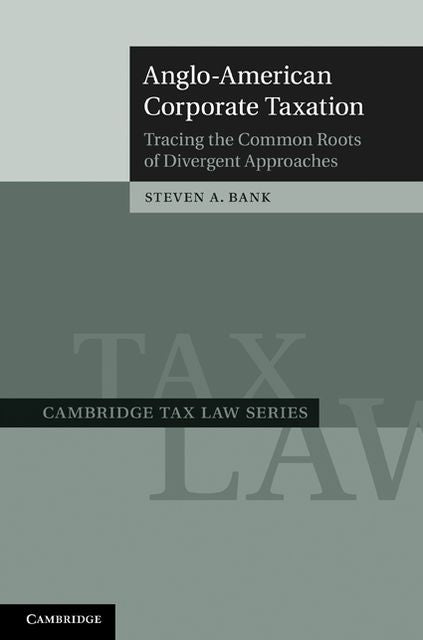 Anglo-American Corporate Taxation: Tracing the Common Roots of Divergent Approaches