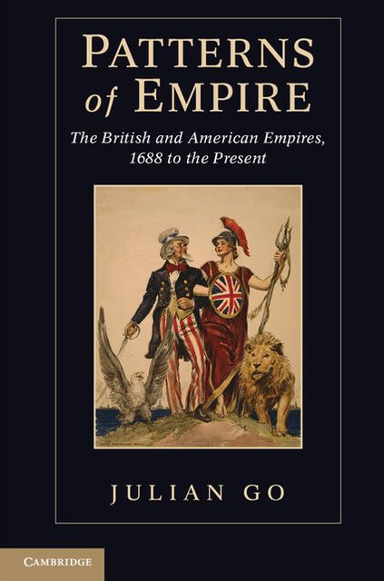 Patterns of Empire: The British and American Empires, 1688 to the Present