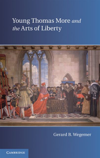 Young Thomas More and the Arts of Liberty