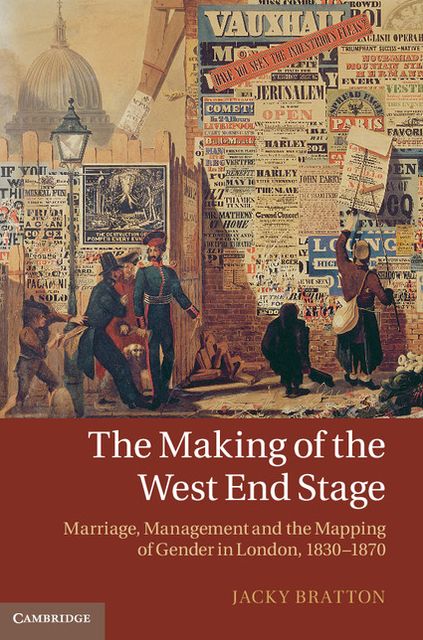 The Making of the West End Stage: Marriage, Management and the Mapping of Gender in London, 1830-1870