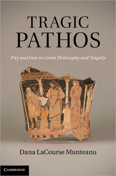 Tragic Pathos: Pity and Fear in Greek Philosophy and Tragedy