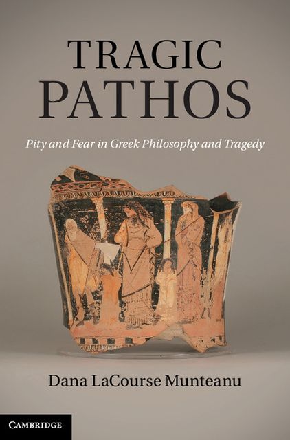 Tragic Pathos: Pity and Fear in Greek Philosophy and Tragedy