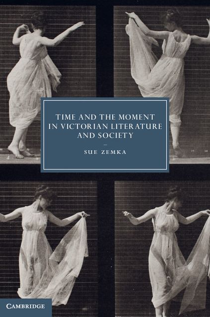Time and the Moment in Victorian Literature and Society